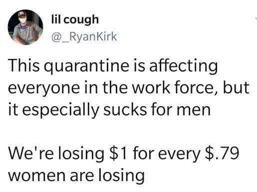 tweet_lil_cough_quarantine_is_affecting_work_force_sucks_for_men_losing_1_for_every_79_women_are_losing_1e563482bacc2b429d443b0c1cff641236fa55cf.jpg