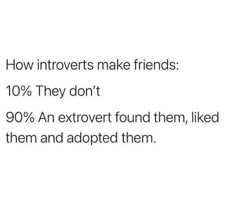Maybe an extrovert will adopt you.